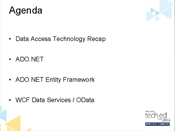 Agenda • Data Access Technology Recap • ADO. NET Entity Framework • WCF Data