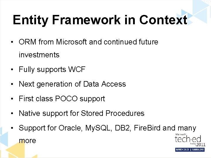 Entity Framework in Context • ORM from Microsoft and continued future investments • Fully