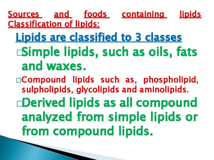 Sources and foods Classification of lipids: containing lipids Lipids are classified to 3 classes