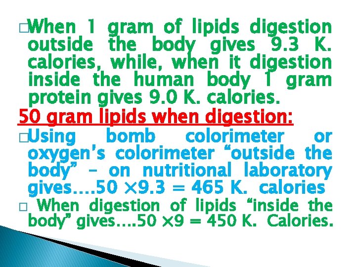 �When 1 gram of lipids digestion outside the body gives 9. 3 K. calories,