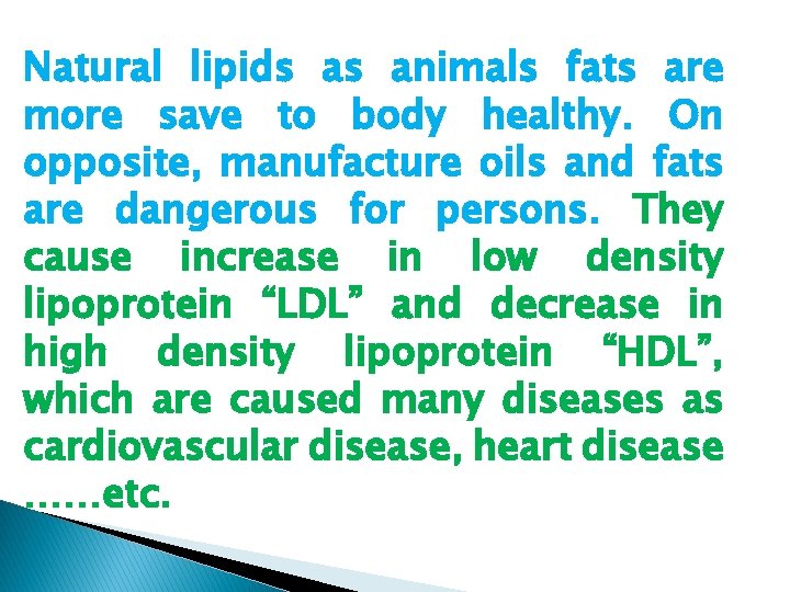 Natural lipids as animals fats are more save to body healthy. On opposite, manufacture