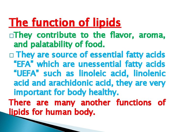 The function of lipids �They contribute to the flavor, aroma, and palatability of food.