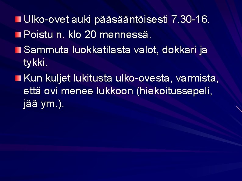 Ulko-ovet auki pääsääntöisesti 7. 30 -16. Poistu n. klo 20 mennessä. Sammuta luokkatilasta valot,