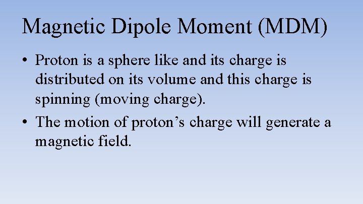Magnetic Dipole Moment (MDM) • Proton is a sphere like and its charge is