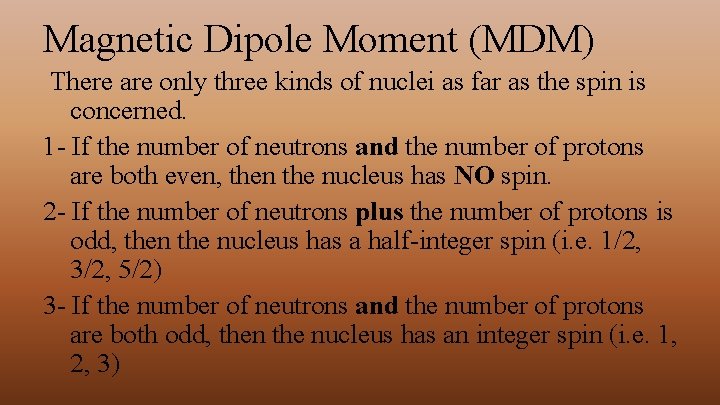 Magnetic Dipole Moment (MDM) There are only three kinds of nuclei as far as