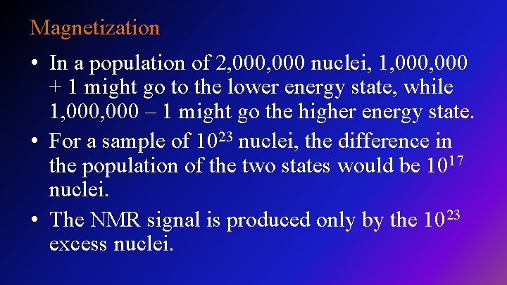 Magnetization • In a population of 2, 000 nuclei, 1, 000 + 1 might