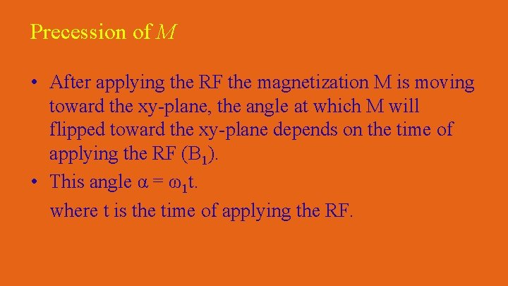 Precession of M • After applying the RF the magnetization M is moving toward