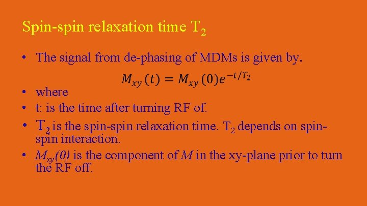 Spin-spin relaxation time T 2 • The signal from de-phasing of MDMs is given