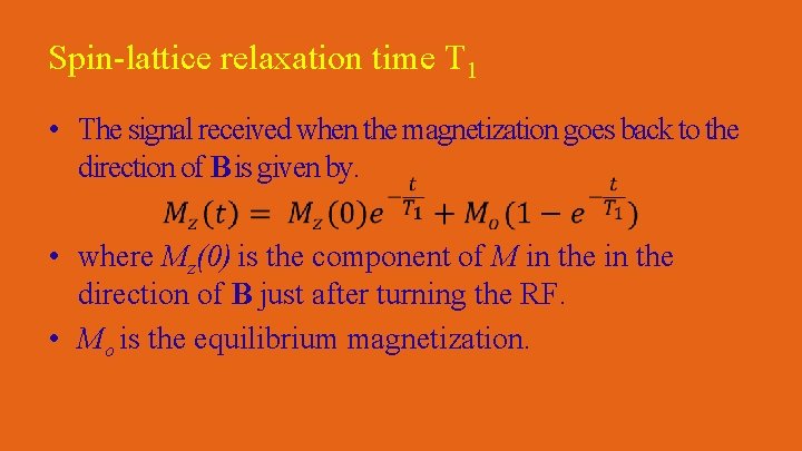 Spin-lattice relaxation time T 1 • The signal received when the magnetization goes back