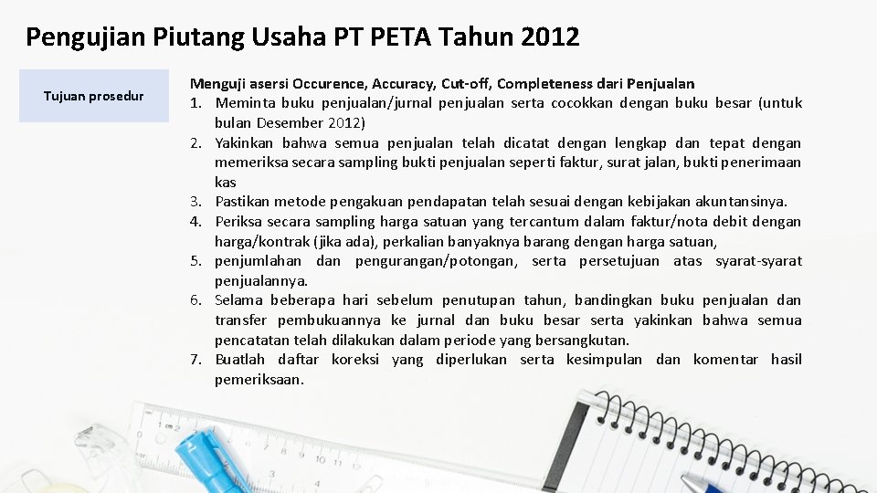 Pengujian Piutang Usaha PT PETA Tahun 2012 Tujuan prosedur Menguji asersi Occurence, Accuracy, Cut-off,