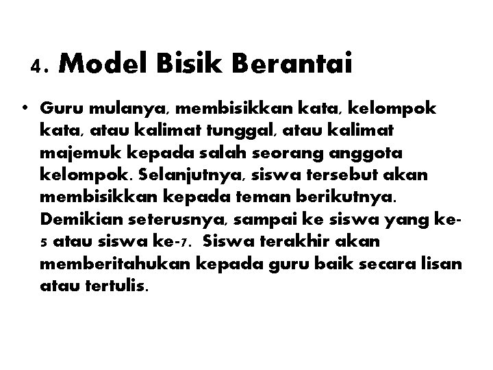 4. Model Bisik Berantai • Guru mulanya, membisikkan kata, kelompok kata, atau kalimat tunggal,