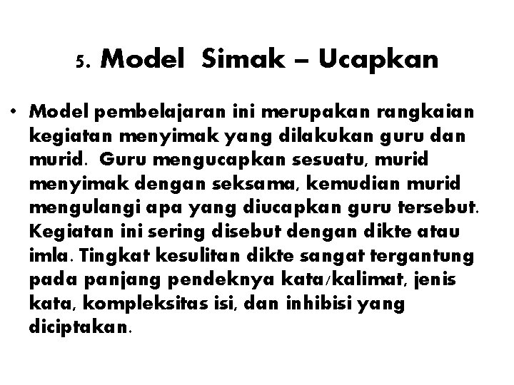 5. Model Simak – Ucapkan • Model pembelajaran ini merupakan rangkaian kegiatan menyimak yang