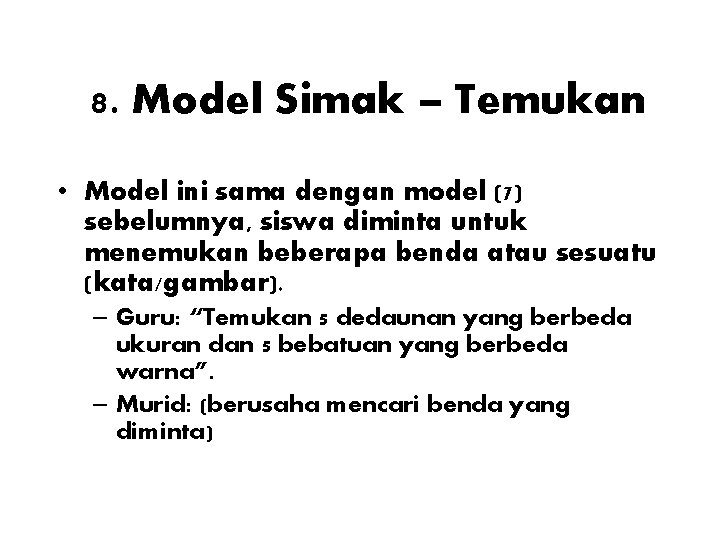 8. Model Simak – Temukan • Model ini sama dengan model (7) sebelumnya, siswa