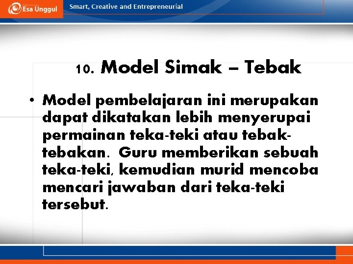 10. Model Simak – Tebak • Model pembelajaran ini merupakan dapat dikatakan lebih menyerupai