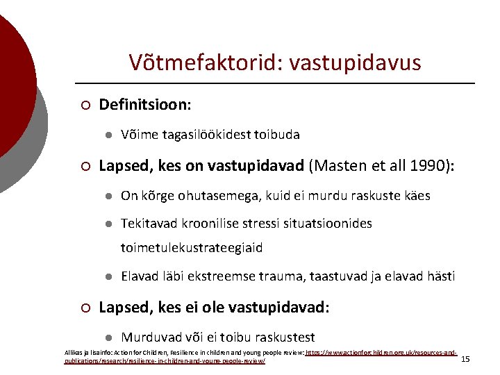 Võtmefaktorid: vastupidavus ¡ Definitsioon: l ¡ Võime tagasilöökidest toibuda Lapsed, kes on vastupidavad (Masten