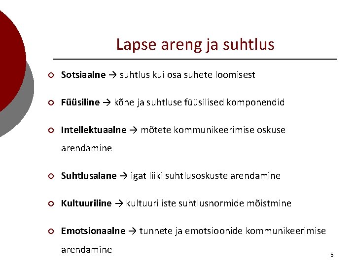 Lapse areng ja suhtlus ¡ Sotsiaalne → suhtlus kui osa suhete loomisest ¡ Füüsiline