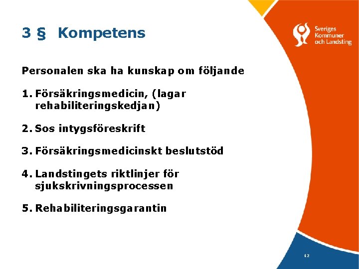 3 § Kompetens Personalen ska ha kunskap om följande 1. Försäkringsmedicin, (lagar rehabiliteringskedjan) 2.