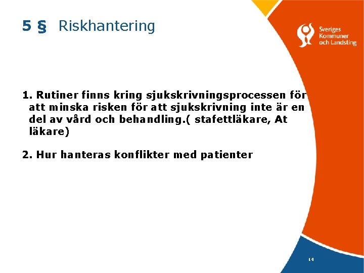 5 § Riskhantering 1. Rutiner finns kring sjukskrivningsprocessen för att minska risken för att