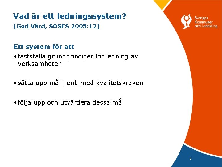 Vad är ett ledningssystem? (God Vård, SOSFS 2005: 12) Ett system för att •