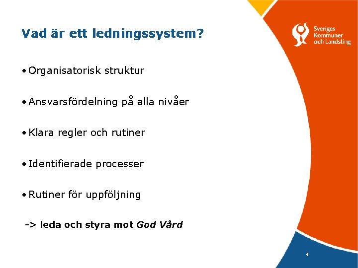 Vad är ett ledningssystem? • Organisatorisk struktur • Ansvarsfördelning på alla nivåer • Klara