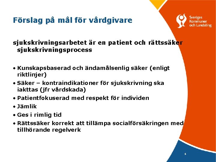 Förslag på mål för vårdgivare sjukskrivningsarbetet är en patient och rättssäker sjukskrivningsprocess • Kunskapsbaserad