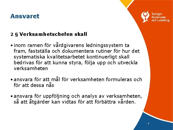 Ansvaret 2 § Verksamhetschefen skall • inom ramen för vårdgivarens ledningssystem ta fram, fastställa