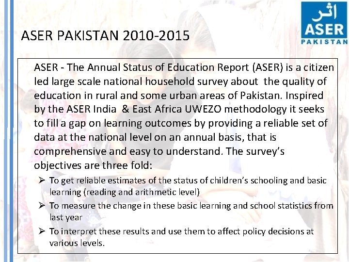 ASER PAKISTAN 2010 -2015 ASER - The Annual Status of Education Report (ASER) is