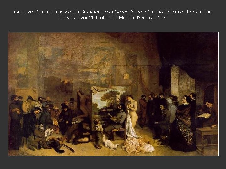 Gustave Courbet, The Studio: An Allegory of Seven Years of the Artist's Life, 1855,