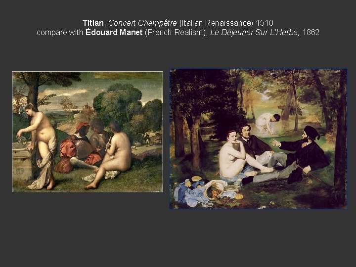 Titian, Concert Champêtre (Italian Renaissance) 1510 compare with Édouard Manet (French Realism), Le Déjeuner