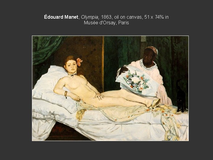 Édouard Manet, Olympia, 1863, oil on canvas, 51 x 74¾ in Musée d'Orsay, Paris
