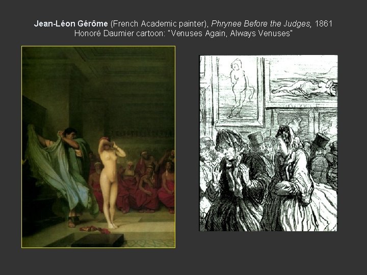 Jean-Léon Gérôme (French Academic painter), Phrynee Before the Judges, 1861 Honoré Daumier cartoon: “Venuses