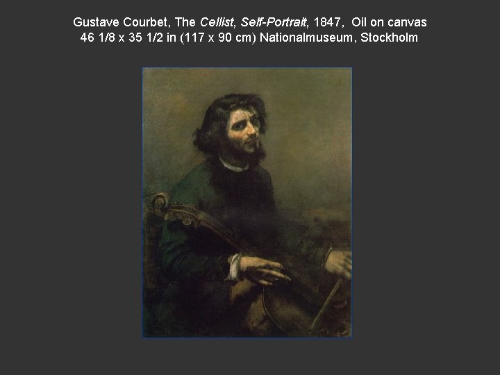 Gustave Courbet, The Cellist, Self-Portrait, 1847, Oil on canvas 46 1/8 x 35 1/2