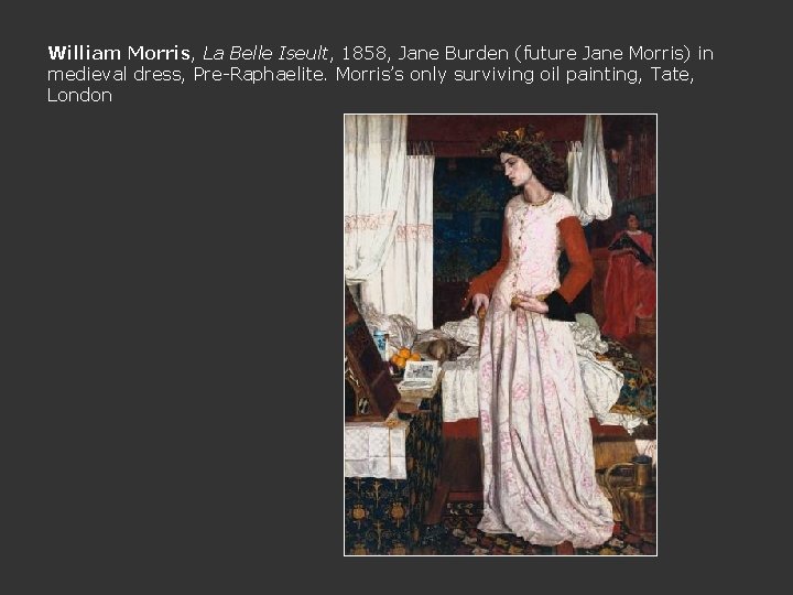 William Morris, La Belle Iseult, 1858, Jane Burden (future Jane Morris) in medieval dress,