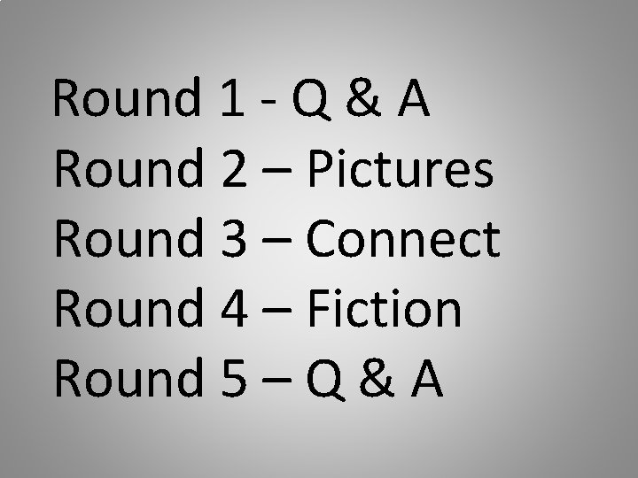 Round 1 - Q & A Round 2 – Pictures Round 3 – Connect