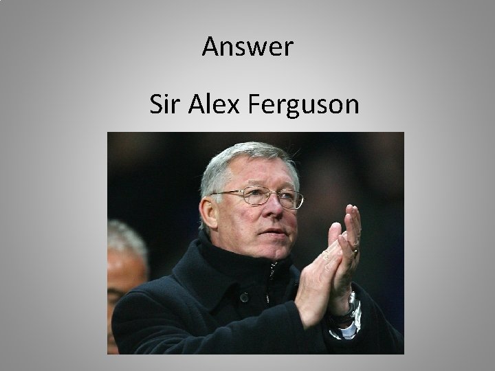 Answer Sir Alex Ferguson 