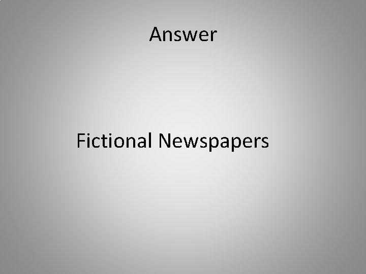 Answer Fictional Newspapers 