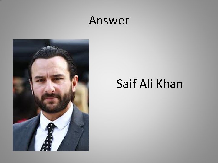 Answer Saif Ali Khan 