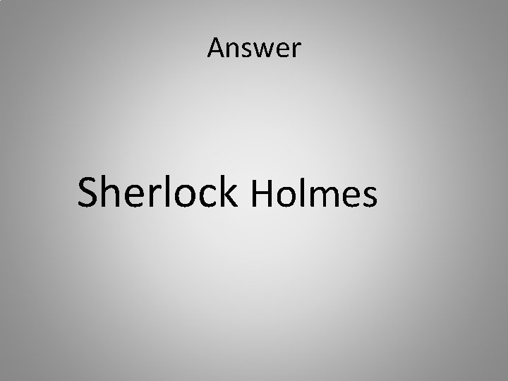 Answer Sherlock Holmes 