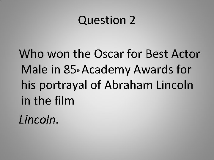 Question 2 Who won the Oscar for Best Actor Male in 85 Academy Awards