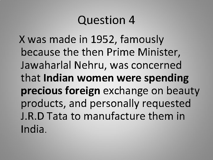 Question 4 X was made in 1952, famously because then Prime Minister, Jawaharlal Nehru,