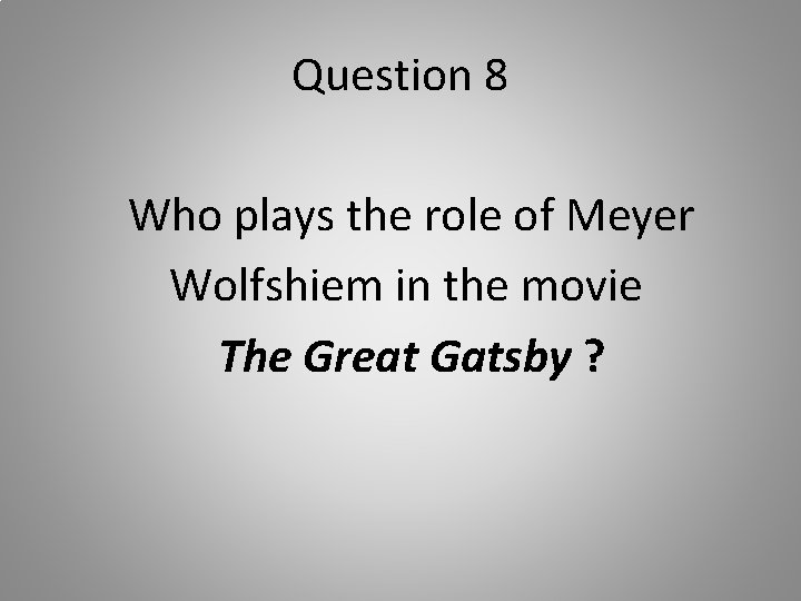 Question 8 Who plays the role of Meyer Wolfshiem in the movie The Great