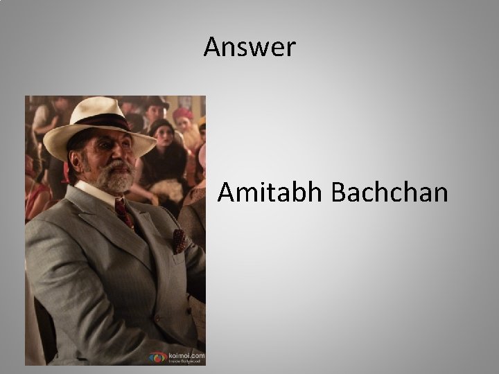 Answer Amitabh Bachchan 