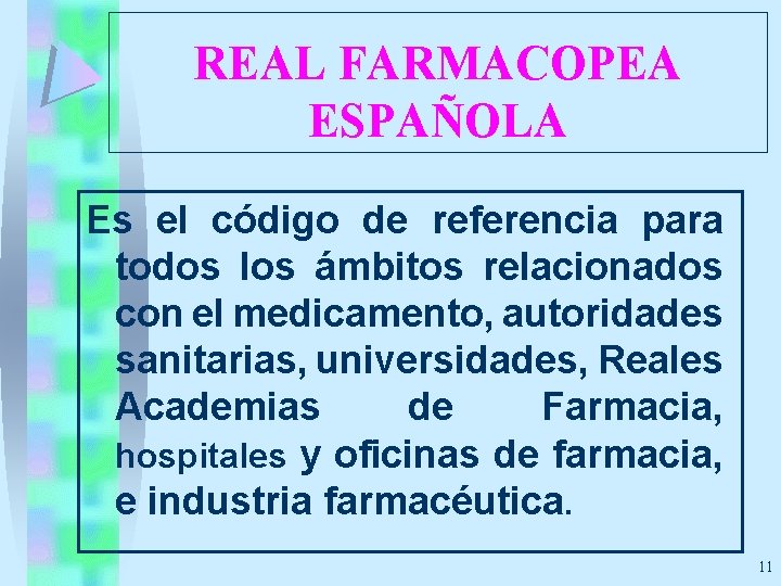 REAL FARMACOPEA ESPAÑOLA Es el código de referencia para todos los ámbitos relacionados con
