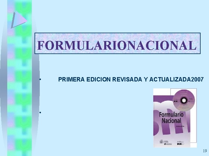 FORMULARIONACIONAL • PRIMERA EDICION REVISADA Y ACTUALIZADA 2007 • 19 