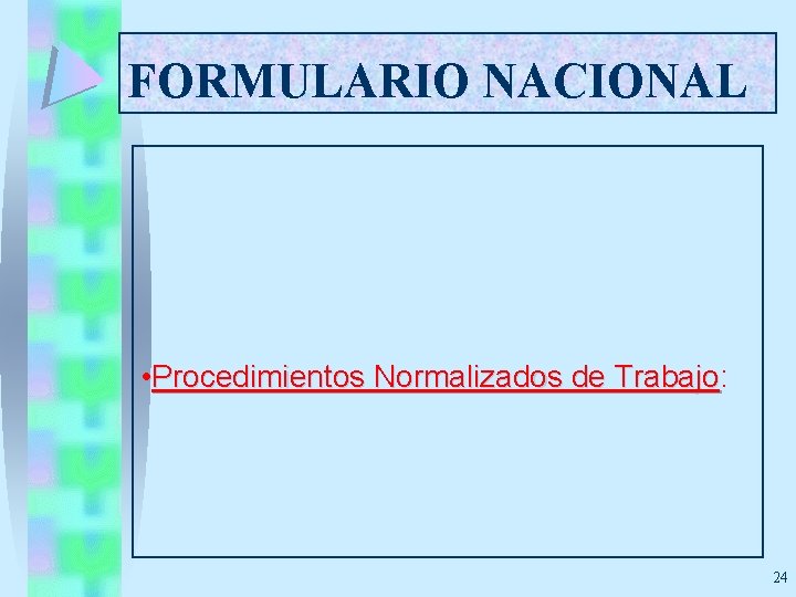 FORMULARIO NACIONAL • Procedimientos Normalizados de Trabajo: Trabajo 24 