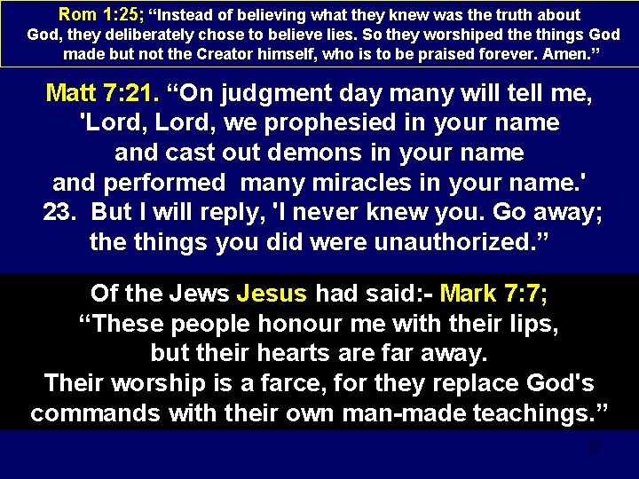 Rom 1: 25; “Instead of believing what they knew was the truth about God,