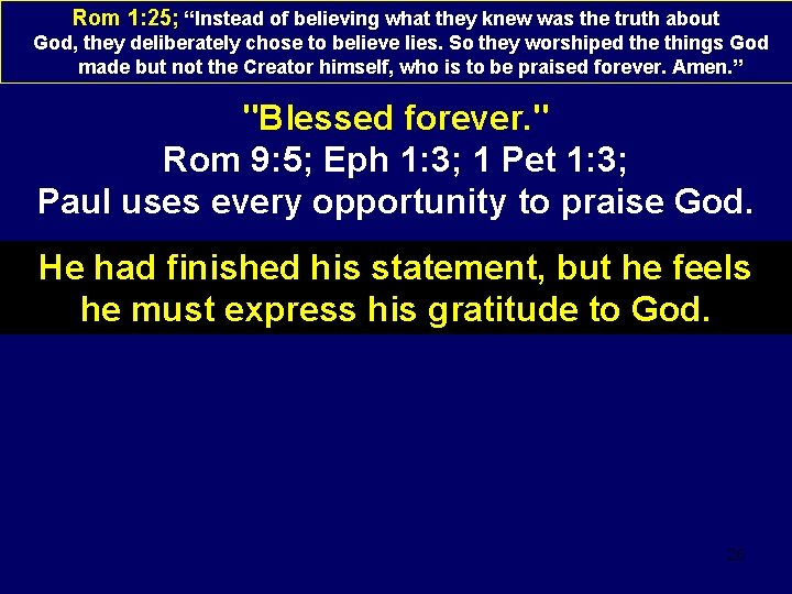 Rom 1: 25; “Instead of believing what they knew was the truth about God,