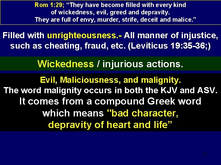 Rom 1: 29; “They have become filled with every kind of wickedness, evil, greed