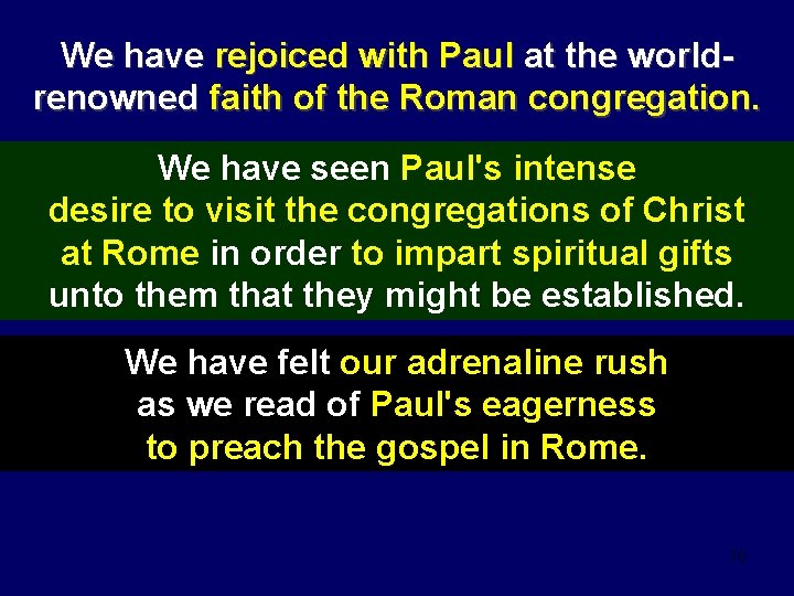 We have rejoiced with Paul at the worldrenowned faith of the Roman congregation. We