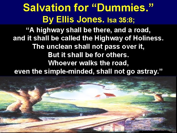 Salvation for “Dummies. ” By Ellis Jones. Isa 35: 8; “A highway shall be